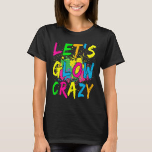 Laten we Glow Crazy Retro Colorful Party Outfit T-shirt