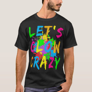 Laten we Glow Crazy Retro Colorful Party T-shirt