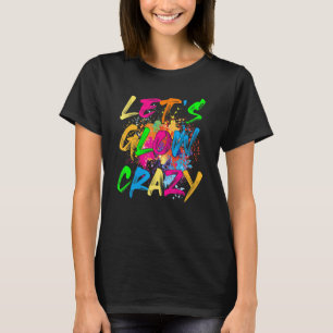 Laten we Glow Crazy Retro Party 80s Costume Rave B T-shirt