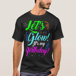 Laten we Glow Party Het is mijn Birthday Theme 80s T-shirt
