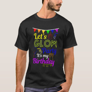 Laten we Glow Party Het is mijn verjaardag 1 T-shirt