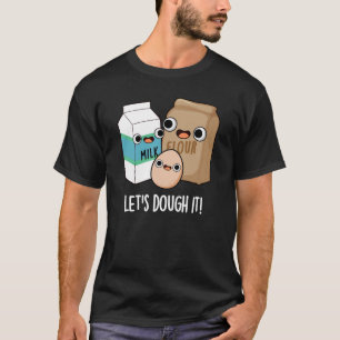 Laten we het grappig vinden om Pun Dark BG te bake T-shirt