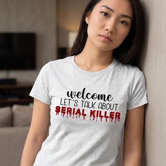 Laten we het hebben over seriële moordenaars waar t-shirt