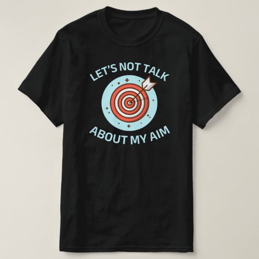Laten we het niet hebben over mijn doel | Grappig  T-shirt (Design voorkant)