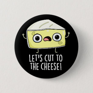 Laten we knippen naar de kaas Grappig eten Pun Dar Ronde Button 5,7 Cm