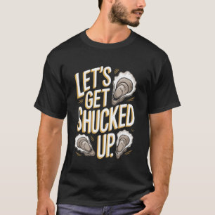 Laten we lol maken met Oesters Funny Oester Citaat T-shirt