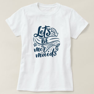 Laten we Mermaids T-Shirt zijn