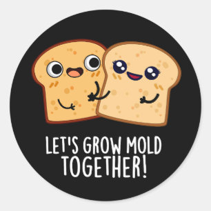 Laten we Mold Together Funny Bread Pun Dark BG kwe Ronde Sticker