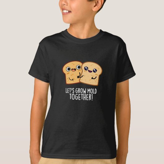 Laten we Mold Together Funny Bread Pun Dark BG kwe T-shirt (Voorkant)