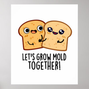 Laten we Mold Together Funny Bread Pun kweken Poster