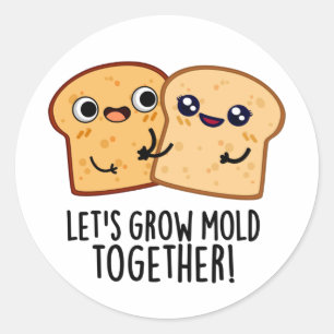 Laten we Mold Together Funny Bread Pun kweken Ronde Sticker