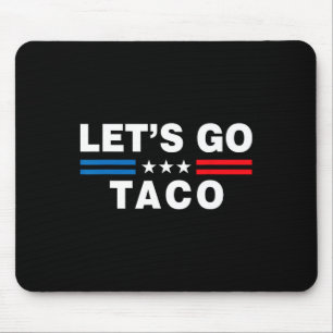 Laten we naar Taco gaan Funny Taco Trump T.a.c.o F Muismat