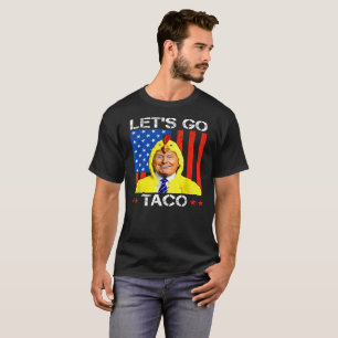 Laten we naar Taco Trump gaan, die altijd de benen T-shirt