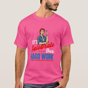 Laten we ons harde werk vieren - Dag van de Arbeid T-shirt