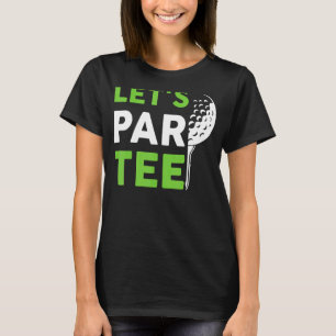 Laten we Par Golf Pun Golfing Quote Party Golfbal T-shirt