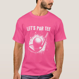 Laten we Par Tee Golf - Grappige Uitdrukking Golf T-shirt