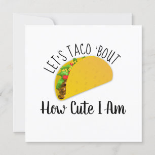 Laten we Taco 'Bout Hoe Schattig Ik Ben