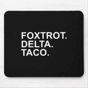 Laten we Taco Foxtrot Delta Taco Trump Altijd Chic Muismat