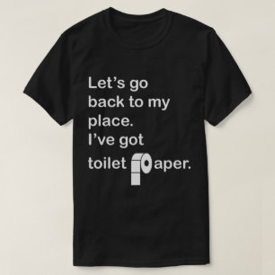 Laten we terug naar mijn huis gaan.  Ik heb toilet T-shirt