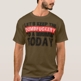 Laten we The Dumbery tot een minimum niveau houden T-shirt