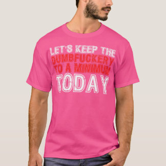 Laten we The Dumbery tot een minimum niveau houden T-shirt
