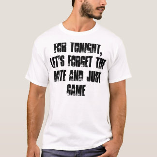 Laten we vanavond de haat en het spel vergeten t-shirt
