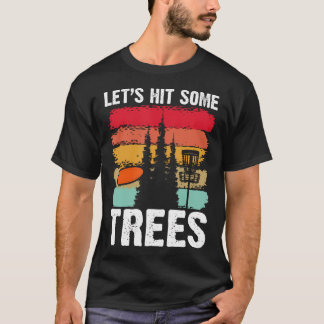 Laten we wat bomen raken Disc Golf humor sport T-shirt