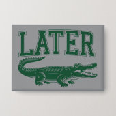 Later Alligator Funny Gator Joke Saying Button (Voorkant)