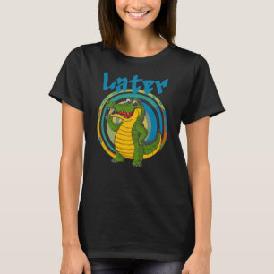 Later, Grappige Alligator T-shirt