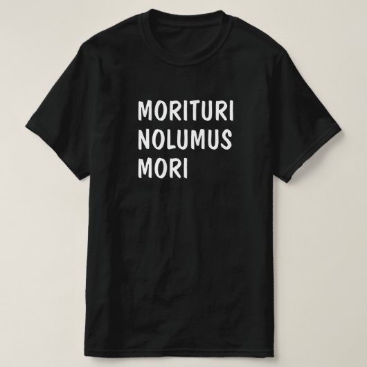 Latijn: Morituri Nolumus Mori T-shirt (Design voorkant)
