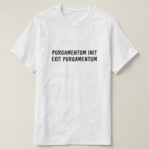 Latijn: Purgamentum init, exit purgamentum T-shirt