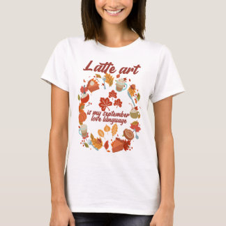 Latte art is mijn september liefdestaal t-shirt