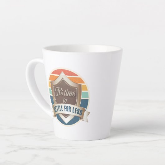 Latte Mug - Il est temps de se contenter de moins (Angle gauche)