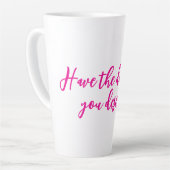 Latte Passe le jour où tu mérites la tasse (Angle gauche)