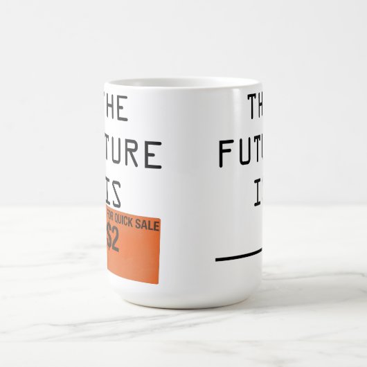 L'avenir est [réduit pour la vente rapide] Mug de  (Centre)