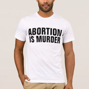 L'AVORTEMENT EST LE MEURTRE, T-shirts PRO-LIFE