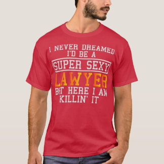 Lawyer Never Dreamed Funny Attorney T-shirt