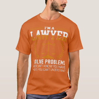 Lawyer Tee I'm A Lawyer I Solve Problems T-shirt