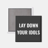 Lay Down Your Idols Magnet (Recto/Verso)