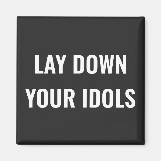 Lay Down Your Idols Magnet (Devant)