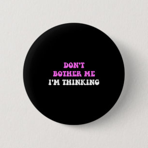 Lazer me niet met rust, ik denk Quote Ronde Button 5,7 Cm