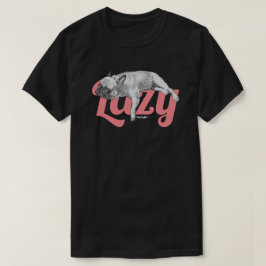 Lazy Frenchie T-shirt