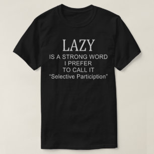 Lazy is een sterke Word Selectieve Deelname T-shirt