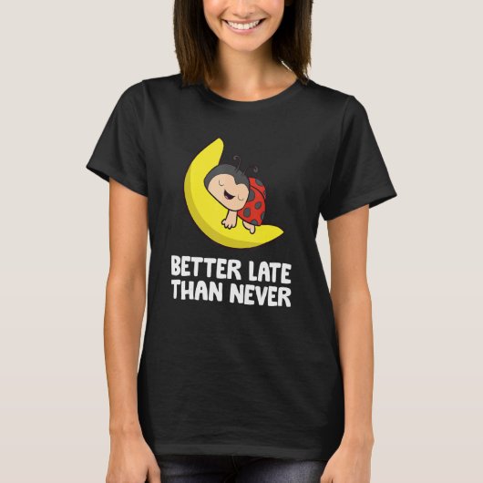 Lazy Ladybug Tardy Better Late Than Never Ladybug T-shirt (Voorkant)