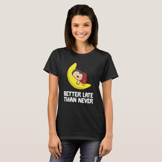 Lazy Ladybug Tardy Better Late Than Never Ladybug T-shirt (Voorkant volledig)