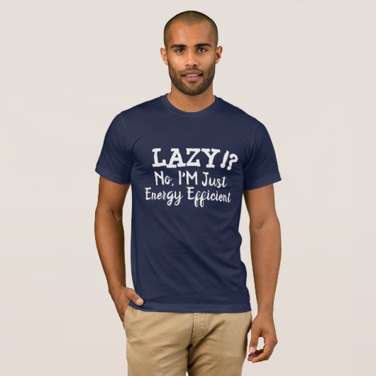 Lazy, nee, ik ben gewoon energie-efficiënte grappi t-shirt (Voorkant volledig)