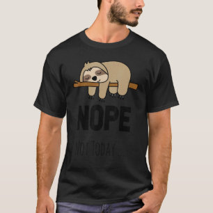 Lazy Sloth Nope niet vandaag Wereldadige Dag Sloon T-shirt
