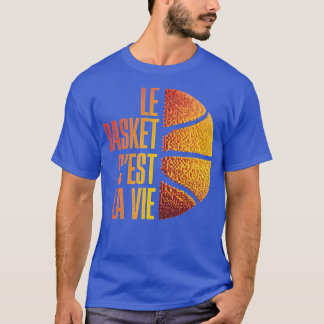 Le Basket cest la vie Cadeau Basketbal Homme Femm T-shirt