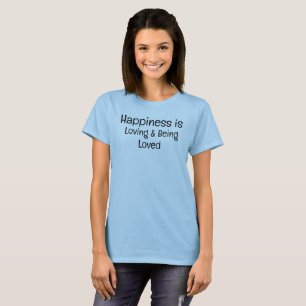 Le bonheur est l'amour et être aimé T-shirt