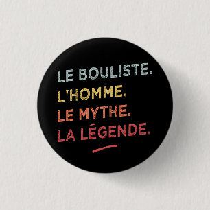 Le bouliste l'homme le mythe la legende ronde button 3,2 cm